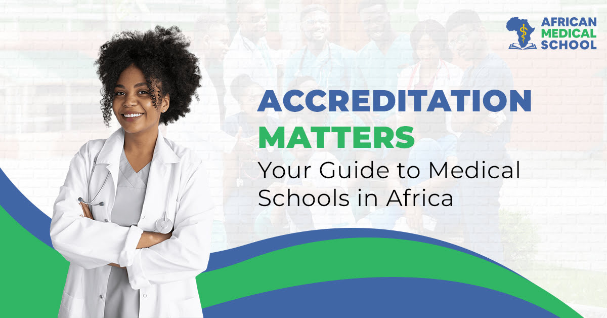 Accreditation Matters Your Guide to Medical Schools in Africa 